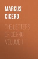The Letters of Cicero, Volume 1 - Marcus Cicero 