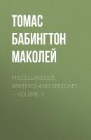 Miscellaneous Writings and Speeches — Volume 3 - Томас Бабингтон Маколей 