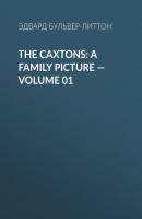 The Caxtons: A Family Picture — Volume 01 - Эдвард Бульвер-Литтон 