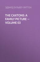 The Caxtons: A Family Picture — Volume 03 - Эдвард Бульвер-Литтон 