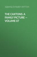 The Caxtons: A Family Picture – Volume 07 - Эдвард Бульвер-Литтон 