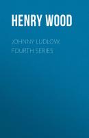 Johnny Ludlow, Fourth Series - Henry Wood 