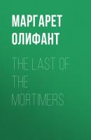 The Last of the Mortimers - Маргарет Олифант 