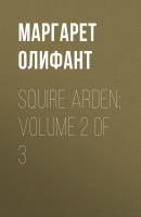 Squire Arden; volume 2 of 3 - Маргарет Олифант 