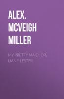 My Pretty Maid; or, Liane Lester - Alex. McVeigh Miller 