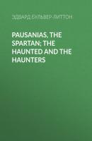 Pausanias, the Spartan; The Haunted and the Haunters - Эдвард Бульвер-Литтон 