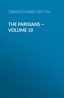 The Parisians — Volume 10 - Эдвард Бульвер-Литтон 