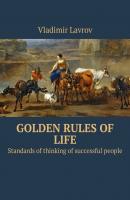 Golden rules of life. Standards of thinking of successful people - Vladimir S. Lavrov 