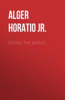 Facing the World - Alger Horatio Jr. 