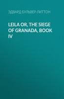 Leila or, the Siege of Granada, Book IV - Эдвард Бульвер-Литтон 