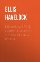 Essays in War-Time: Further Studies in the Task of Social Hygiene - Ellis Havelock 