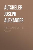 The Scouts of the Valley - Altsheler Joseph Alexander 