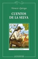Cuentos de la selva = Сказки сельвы. Книга для чтения на испанском языке для учащихся старших классов общеобразовательных учреждений - Орасио Кирога Мастер-класс (Антология)
