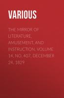 The Mirror of Literature, Amusement, and Instruction. Volume 14, No. 407, December 24, 1829 - Various 