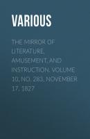 The Mirror of Literature, Amusement, and Instruction. Volume 10, No. 283, November 17, 1827 - Various 