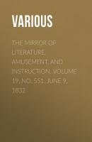 The Mirror of Literature, Amusement, and Instruction. Volume 19, No. 551, June 9, 1832 - Various 