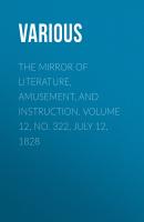 The Mirror of Literature, Amusement, and Instruction. Volume 12, No. 322, July 12, 1828 - Various 