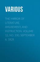 The Mirror of Literature, Amusement, and Instruction. Volume 12, No. 330, September 6, 1828 - Various 