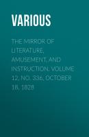 The Mirror of Literature, Amusement, and Instruction. Volume 12, No. 336, October 18, 1828 - Various 