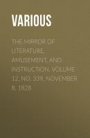 The Mirror of Literature, Amusement, and Instruction. Volume 12, No. 339, November 8, 1828 - Various 