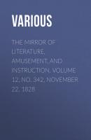 The Mirror of Literature, Amusement, and Instruction. Volume 12, No. 342, November 22, 1828 - Various 