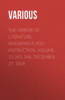 The Mirror of Literature, Amusement, and Instruction. Volume 12, No. 348, December 27, 1828 - Various 