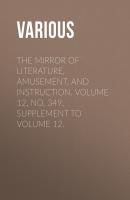 The Mirror of Literature, Amusement, and Instruction. Volume 12, No. 349, Supplement to Volume 12. - Various 