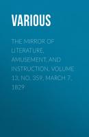 The Mirror of Literature, Amusement, and Instruction. Volume 13, No. 359, March 7, 1829 - Various 