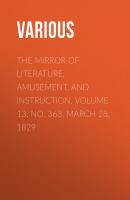 The Mirror of Literature, Amusement, and Instruction. Volume 13, No. 363, March 28, 1829 - Various 