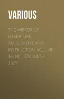 The Mirror of Literature, Amusement, and Instruction. Volume 14, No. 379, July 4, 1829 - Various 
