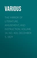 The Mirror of Literature, Amusement, and Instruction. Volume 14, No. 403, December 5, 1829 - Various 