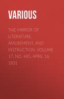 The Mirror of Literature, Amusement, and Instruction. Volume 17, No. 485, April 16, 1831 - Various 