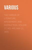 The Mirror of Literature, Amusement, and Instruction. Volume 17, No. 490, May 21, 1831 - Various 