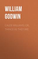 Caleb Williams; Or, Things as They Are - William Godwin 