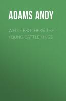 Wells Brothers: The Young Cattle Kings - Adams Andy 