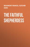 The Faithful Shepherdess - Beaumont Francis 