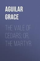 The Vale of Cedars; Or, The Martyr - Aguilar Grace 