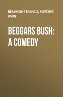 Beggars Bush: A Comedy - Beaumont Francis 