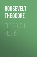 The Rough Riders - Roosevelt Theodore 