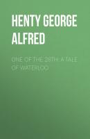 One of the 28th: A Tale of Waterloo - Henty George Alfred 