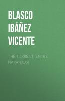 The Torrent (Entre Naranjos) - Blasco Ibáñez Vicente 