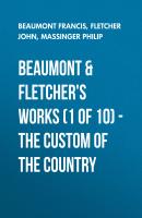 Beaumont & Fletchers Works (1 of 10) – the Custom of the Country - Beaumont Francis 