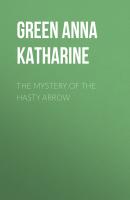 The Mystery of the Hasty Arrow - Green Anna Katharine 