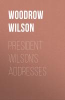 President Wilson's Addresses - Woodrow Wilson 