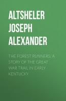 The Forest Runners: A Story of the Great War Trail in Early Kentucky - Altsheler Joseph Alexander 