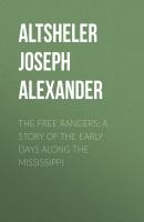 The Free Rangers: A Story of the Early Days Along the Mississippi - Altsheler Joseph Alexander 