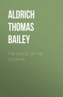 The Cruise of the Dolphin - Aldrich Thomas Bailey 