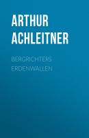 Bergrichters Erdenwallen - Arthur Achleitner 