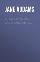 A New Conscience and an Ancient Evil - Jane Addams 