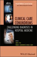 Clinical Care Conundrums. Challenging Diagnoses in Hospital Medicine - Brian  Harte 